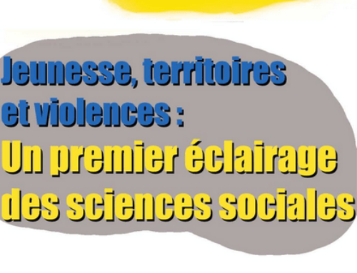 Jeunesse, territoires et violence : 1er éclairage des sciences sociales